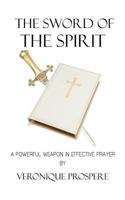 The Sword of the Spirit: A Powerful Weapon in Effective Prayer 1462033490 Book Cover