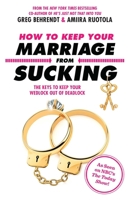 How to Keep Your Marriage from Sucking: The Keys to Keep Your Wedlock Out of Deadlock 1635763878 Book Cover