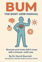 The Body User Manual: Because your body didn't come with a manual...until now. B0F5P7V6HZ Book Cover