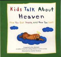 Kids Talk About Heaven: How You Get There and How You Don't 1400046203 Book Cover