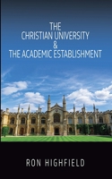 The Christian University & The Academic Establishment 1958139718 Book Cover