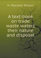 A Text-Book on Trade Waste Waters Their Nature and Disposal 5518515472 Book Cover
