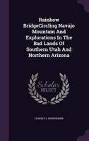 Rainbow Bridge Circling Navajo Mountain And Explorations In The Bad Lands Of Southern Utah And Northern Arizona 0932752098 Book Cover