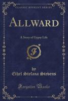 Allward: A Story of Gypsy Life 0366738151 Book Cover