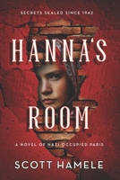 Hanna's Room - Secrets Sealed Since 1942: A Novel of Nazi-Occupied Paris B0FRXTFD84 Book Cover