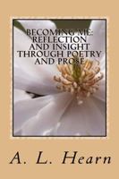 Becoming Me: Reflection and Insight Through Poetry and Prose 0692204970 Book Cover