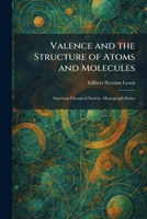 Valence and the Structure of Atoms and Molecules: American Chemical Society. Monograph Series 1026067898 Book Cover