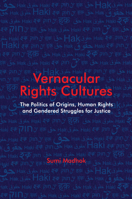 Vernacular Rights Cultures: The Politics of Origins, Human Rights, and Gendered Struggles for Justice 1009423932 Book Cover