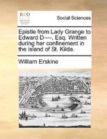 Epistle [in verse] from Lady Grange to Edward D-, Esq.; written during her confinement in the Island of St Kilda. [By William Erskine.] 1170624030 Book Cover