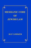 Messianic Code of Jewish Law 1481850172 Book Cover