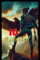 Io Ribelle B0CR83TR1C Book Cover