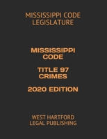 MISSISSIPPI CODE TITLE 97 CRIMES 2020 EDITION: WEST HARTFORD LEGAL PUBLISHING B08CWB7MVC Book Cover