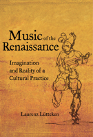 Music of the Renaissance: Imagination and Reality of a Cultural Practice 0520297903 Book Cover