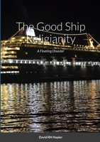 The Good Ship Religianity: "A Floating Disaster" 1447770404 Book Cover