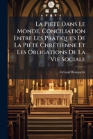 La Piété Dans Le Monde, Conciliation Entre Les Pratiques De La Piété Chrétienne Et Les Obligations De La Vie Sociale: Retraite De Dames... 1272605159 Book Cover