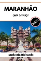 MARANHÃO GUÍA DE VIAJE 2025: Un viaje por las dunas de arena, los ecos coloniales y el alma del corazón salvaje de Brasil (Spanish Edition) B0FBLXPDK5 Book Cover