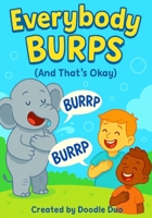Everybody Burps (And That's Okay) (Everybody .... (And That's Okay)) B0FFGL6LBH Book Cover