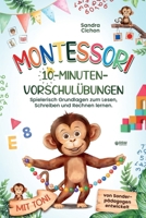 Montessori 10-Minuten-Vorschulübungen: Spielerisch und selbstbestimmt die Grundlagen zum Lesen, Schreiben und Rechnen lernen I von Sonderpädagogen ... für Kinder von 4-6 Jahre (German Edition) 3903505854 Book Cover