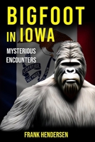 Bigfoot in Iowa: Mysterious Encounters (Bigfoot Encounters from Around the World) B0CR1RLJ8L Book Cover