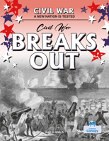 Civil War Breaks Out (Civil War: A New Nation Is Tested) 1039897584 Book Cover