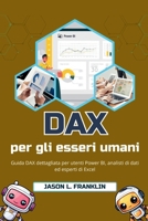 DAX per gli esseri umani: Guida DAX dettagliata per utenti Power BI, analisti di dati ed esperti di Excel (Italian Edition) B0FP4V2SXH Book Cover