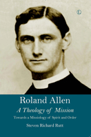 Roland Allen: A Theology of Mission 0718894766 Book Cover