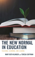 The New Normal in Education: Teaching, Learning, and Leadership 1475867409 Book Cover
