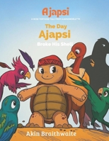 The Day Ajapsi Broke His Shell (The Ajapasworld wise tortoise adventure folklore series) B0FL85GWD1 Book Cover