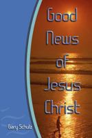 Good News of Jesus Christ 1448699487 Book Cover