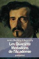 Les Quarante M�daillons de l'Acad�mie / Par J. Barbey d'Aurevilly 2246723817 Book Cover