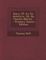 Diary of an Ex-Detective, Ed. by Charles Martel 1021198374 Book Cover