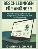 BESCHLEUNIGEN FÜR ANFÄNGER: Der vollständige Leitfaden für Budgetierung, Investitionen und Zukunftsplanung (German Edition) B0FMYBTBQS Book Cover