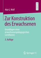 Zur Konstruktion des Erwachsenen: Grundlagen einer erwachsenenpädagogischen Lerntheorie 3658347155 Book Cover