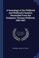 A Genealogy of the Philbrick and Philbrook Families; Descended from the Emigrant, Thomas Philbrick, 1583-1667 1340256533 Book Cover