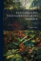 La Statique Des Végétaux Et Celle Des Animaux, Volume 2 1176032291 Book Cover