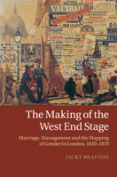 The Making of the West End Stage: Marriage, Management and the Mapping of Gender in London, 1830-1870 1316620832 Book Cover