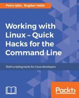 Working with Linux - Quick Hacks for the Command Line 1787129187 Book Cover