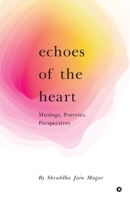 Echoes of the Heart: Musings, Poetries, Perspectives B0C62F16LS Book Cover
