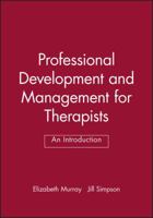 Professional Development and Management for Therapists: An Introduction 0632051078 Book Cover
