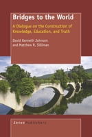 Bridges to the World: A Dialogue on the Construction of Knowledge, Education, and Truth 9087908903 Book Cover