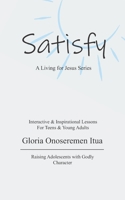 Satisfy: A Living for Jesus Series B0BVDR83H4 Book Cover