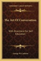 The Art Of Conversation: With Directions For Self Education 1162948248 Book Cover
