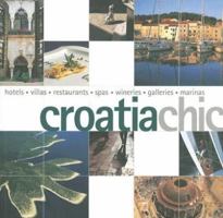 Croatia Chic: Hotels, Villas, Restaurants, Spas, Wineries, Galleries, Marinas (Chic Destinations) 981415587X Book Cover