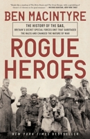 Rogue Heroes: The History of the SAS, Britain's Secret Special Forces Unit That Sabotaged the Nazis and Changed the Nature of War 0771060327 Book Cover