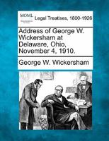 Address of George W. Wickersham at Delaware, Ohio, November 4, 1910. 1240110863 Book Cover