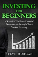 Investing for Beginners: A Practical Guide to Financial Freedom and Successful Stock Market Investing 1537597884 Book Cover
