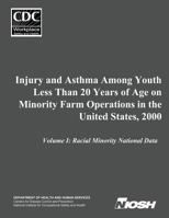 Injury and Asthma Among Youth Less Than 20 Years of Age on Minority Farm Operations in the United States, 2000: Volume I: Racial Minority National Data 1499216580 Book Cover