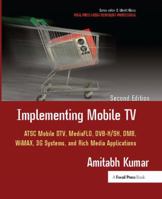Implementing Mobile TV: ATSC Mobile Dtv, Mediaflo, Dvb-H/Sh, Dmb, Wimax, 3g Systems, and Rich Media Applications 1138408425 Book Cover
