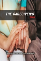 The Caregiver'S Book: How To Care For Your Alzheimer'S Mom: Caregivers Book B0915Q9299 Book Cover