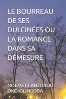 LE BOURREAU DE SES DULCINÉES OU LA ROMANCE DANS SA DÉMESURE (French Edition) B0DW9CH67V Book Cover